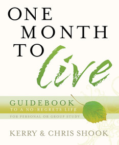 One Month to Live Guidebook (To a No-Regrets Life) by Kerry Shook, Chris Shook, 9780307457097