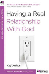Having a Real Relationship with God by Kay Arthur, 9780307457608