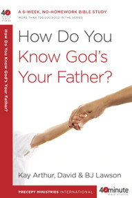 How Do You Know God's Your Father? (A 6-Week, No-Homework Bible Study) by Kay Arthur, David Lawson, BJ Lawson, 9780307457622