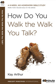 How Do You Walk the Walk You Talk? by Kay Arthur, 9780307457639