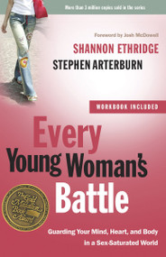 Every Young Woman's Battle (Guarding Your Mind, Heart, and Body in a Sex-Saturated World) by Shannon Ethridge, Stephen Arterburn, 9780307458001