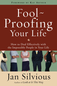 Foolproofing Your Life (How to Deal Effectively with the Impossible People in Your Life) by Jan Silvious, 9780307458483