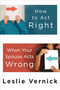 How to Act Right When Your Spouse Acts Wrong by Leslie Vernick, 9780307458490