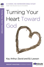 Turning Your Heart Toward God (A 6-week, No-Homework Bible Study) by Kay Arthur, David Lawson, BJ Lawson, 9780307458728