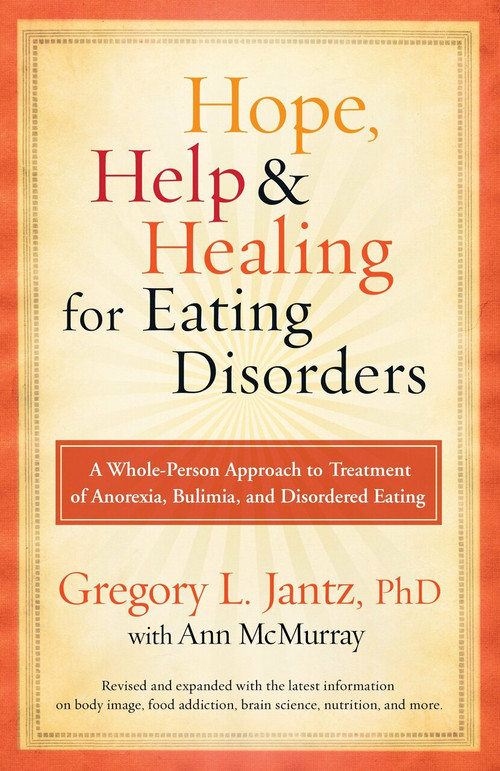 Hope, Help, and Healing for Eating Disorders (A Whole-Person Approach to Treatment of Anorexia, Bulimia, and Disordered Eating) by Dr. Gregory L. Jantz, Ann McMurray, 9780307459497