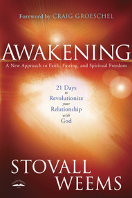 Awakening (A New Approach to Faith, Fasting, and Spiritual Freedom) by Stovall Weems, Craig Groeschel, 9780307459534