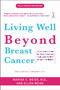 Living Well Beyond Breast Cancer (A Survivor's Guide for When Treatment Ends and the Rest of Your Life Begins) by Marisa Weiss, Ellen Weiss, 9780307460226