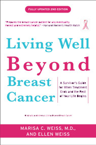 Living Well Beyond Breast Cancer (A Survivor's Guide for When Treatment Ends and the Rest of Your Life Begins) by Marisa C. Weiss, M.D., Ellen Weiss, 9780307460226