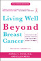 Living Well Beyond Breast Cancer (A Survivor's Guide for When Treatment Ends and the Rest of Your Life Begins) by Marisa C. Weiss, M.D., Ellen Weiss, 9780307460226