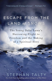 Escape from the Land of Snows (The Young Dalai Lama's Harrowing Flight to Freedom and the Making of a Spiritual Hero) by Stephan Talty, 9780307460967