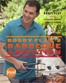 Bobby Flay's Barbecue Addiction (A Cookbook) by Bobby Flay, Stephanie Banyas, Sally Jackson, 9780307461391