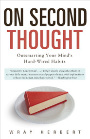 On Second Thought (Outsmarting Your Mind's Hard-Wired Habits) by Wray Herbert, 9780307461643