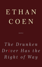 The Drunken Driver Has the Right of Way (Poems) by Ethan Coen, 9780307462695