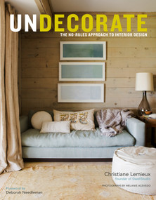 Undecorate (The No-Rules Approach to Interior Design) by Christiane Lemieux, Rumaan Alam, Deborah Needleman, 9780307463159