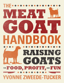 The Meat Goat Handbook (Raising Goats for Food, Profit, and Fun) by Yvonne Zweede-Tucker, 9780760340424
