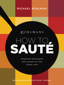 Ruhlman's How to Saute (Foolproof Techniques and Recipes for the Home Cook) by Michael Ruhlman, 9780316254151