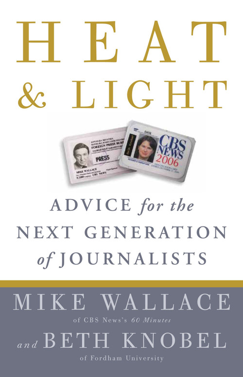 Heat and Light (Advice for the Next Generation of Journalists) by Mike Wallace, Beth Knobel, 9780307464651