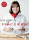 Make It Ahead (A Barefoot Contessa Cookbook) by Ina Garten, 9780307464880