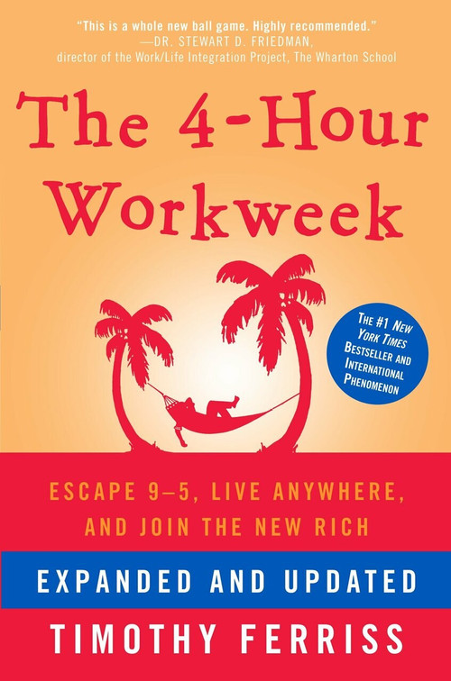 The 4-Hour Workweek, Expanded and Updated (Expanded and Updated, With Over 100 New Pages of Cutting-Edge Content.) by Timothy Ferriss, 9780307465351