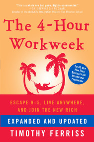 The 4-Hour Workweek, Expanded and Updated (Expanded and Updated, With Over 100 New Pages of Cutting-Edge Content.) by Timothy Ferriss, 9780307465351