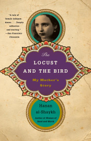 The Locust and the Bird (My Mother's Story) by Hanan al-Shaykh, 9780307472311