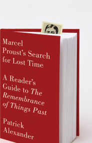 Marcel Proust's Search for Lost Time (A Reader's Guide to The Remembrance of Things Past) by Patrick Alexander, 9780307472328