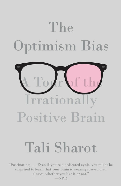 The Optimism Bias (A Tour of the Irrationally Positive Brain) by Tali Sharot, 9780307473516