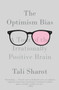 The Optimism Bias (A Tour of the Irrationally Positive Brain) by Tali Sharot, 9780307473516