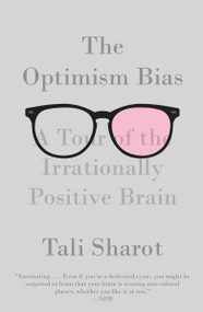 The Optimism Bias (A Tour of the Irrationally Positive Brain) by Tali Sharot, 9780307473516