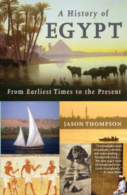 A History of Egypt (From Earliest Times to the Present) by Jason Thompson, 9780307473523