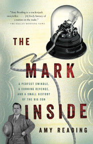 The Mark Inside (A Perfect Swindle, a Cunning Revenge, and a Small History of the Big Con) by Amy Reading, 9780307473592