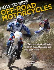 How to Ride Off-Road Motorcycles (Key Skills and Advanced Training for All Off-Road, Motocross, and Dual-Sport Riders) by Gary LaPlante, Lee Parks, 9780760342732
