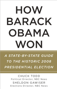 How Barack Obama Won (A State-by-State Guide to the Historic 2008 Presidential Election) by Chuck Todd, Sheldon Gawiser, 9780307473660