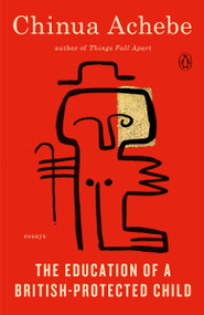 The Education of a British-Protected Child (Essays) by Chinua Achebe, 9780307473677