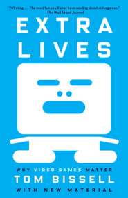 Extra Lives (Why Video Games Matter) by Tom Bissell, 9780307474315