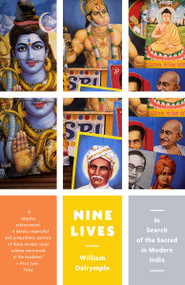 Nine Lives (In Search of the Sacred in Modern India) by William Dalrymple, 9780307474469