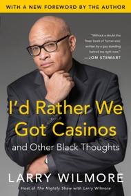 I'd Rather We Got Casinos (And Other Black Thoughts) by Larry Wilmore, 9780316262811