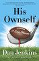 His Ownself (A Semi-Memoir) by Dan Jenkins, 9780307474704
