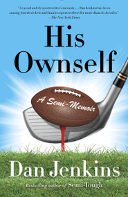 His Ownself (A Semi-Memoir) by Dan Jenkins, 9780307474704