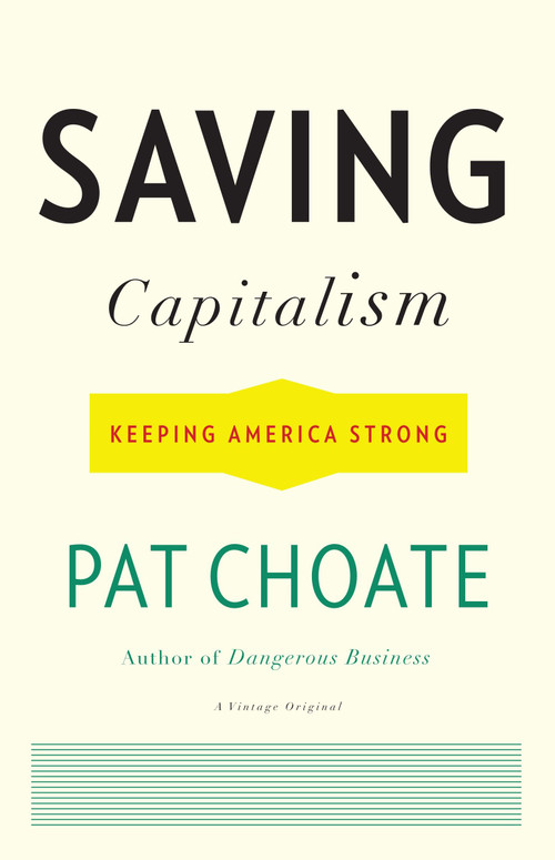 Saving Capitalism (Keeping America Strong) by Pat Choate, 9780307474834