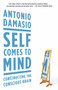 Self Comes to Mind (Constructing the Conscious Brain) by Antonio Damasio, 9780307474957