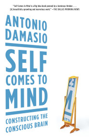 Self Comes to Mind (Constructing the Conscious Brain) by Antonio Damasio, 9780307474957