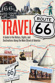 Travel Route 66 (A Guide to the History, Sights, and Destinations Along the Main Street of America) by Jim Hinckley, 9780760344309