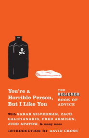 You're a Horrible Person, But I Like You (The Believer Book of Advice) by The Believer, 9780307475237