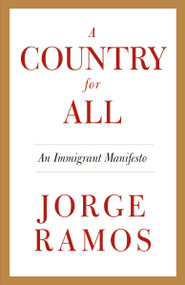 A Country for All (An Immigrant Manifesto) by Jorge Ramos, 9780307475541