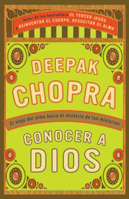 Conocer a Dios / How to Know God (El viaje hacia el misterio de los misterios) (Spanish Edition) by Deepak Chopra, M.D., 9780307475817