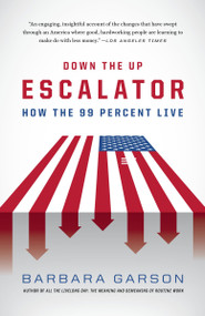 Down the Up Escalator (How the 99 Percent Live) by Barbara Garson, 9780307475985