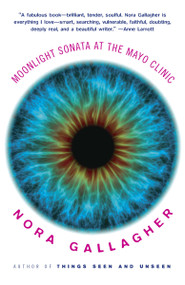 Moonlight Sonata at the Mayo Clinic (A Memoir) by Nora Gallagher, 9780307476388