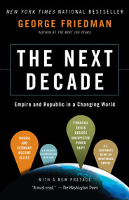 The Next Decade (Empire and Republic in a Changing World) by George Friedman, 9780307476395