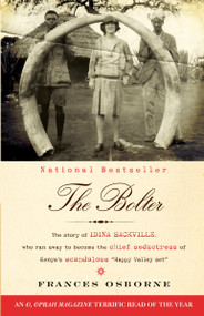 The Bolter (The Story of Idina Sackville, Who Ran Away to Become the Chief Seductress of Kenya's Scandalous "Happy Valley Set") by Frances Osborne, 9780307476425